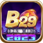 B29 WIN - Cổng Game Bài Online